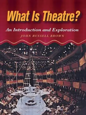 Ce este teatrul? O introducere și o explorare - What Is Theatre?: An Introduction and Exploration