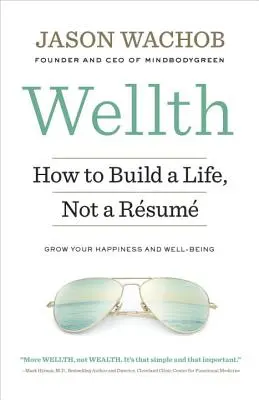 Wellth: Cum să construiești o viață, nu un salariu - Wellth: How to Build a Life, Not a Rsum