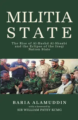 Statul Miliției: Ascensiunea Al-Hashd Al- Shaabi și eclipsa statului național irakian - Militia State: The Rise of Al-Hashd Al- Shaabi and the Eclipse of the Iraqi Nation State