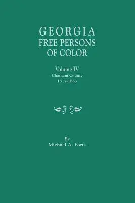 Persoane libere de culoare din Georgia, volumul IV: comitatul Chatham, 1817-1863 - Georgia Free Persons of Color, Volume IV: Chatham County, 1817-1863