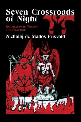 Șapte răspântii ale nopții: Quimbanda în teorie și practică - Seven Crossroads of Night: Quimbanda in Theory and Practice