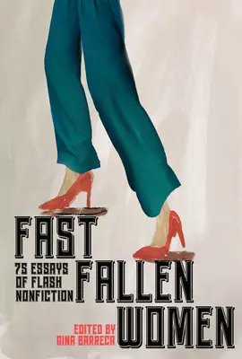 Femei căzute repede: 75 de eseuri de flash nonfiction - Fast Fallen Women: 75 Essays of Flash Nonfiction