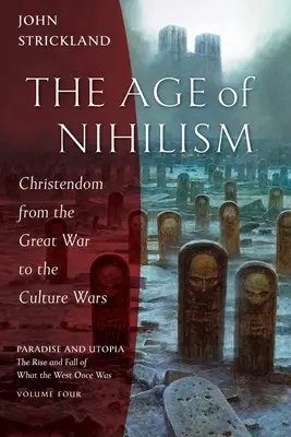Epoca Nihilismului: Creștinismul de la Marele Război la Războaiele Culturale - The Age of Nihilism: Christendom from the Great War to the Culture Wars