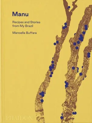 Manu: Rețete și povești din Brazilia mea - Manu: Recipes and Stories from My Brazil