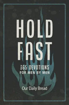 Ține-te tare: 365 de devoțiuni pentru bărbați de către bărbați - Hold Fast: 365 Devotions for Men by Men