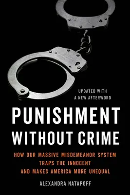 Pedeapsa fără crimă: Cum sistemul nostru masiv de contravenții îi prinde în capcană pe nevinovați și face America mai inegală - Punishment Without Crime: How Our Massive Misdemeanor System Traps the Innocent and Makes America More Unequal