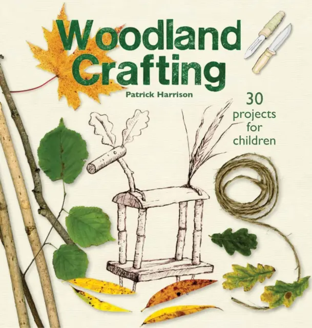 Artizanat în pădure: Folosind bețe verzi, crenguțe, tije, stâlpi, mărgele și sfoară - Woodland Crafting: Using Green Sticks, Twigs, Rods, Poles, Beads, and String