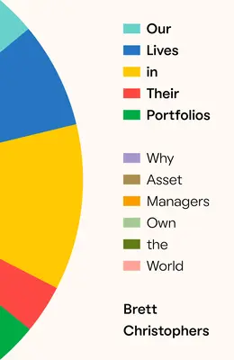 Viețile noastre în portofoliile lor: De ce administratorii de active dețin lumea - Our Lives in Their Portfolios: Why Asset Managers Own the World