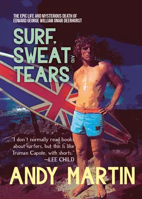 Surf, Sweat and Tears: Viața epică și moartea misterioasă a lui Edward George William Omar Deerhurst - Surf, Sweat and Tears: The Epic Life and Mysterious Death of Edward George William Omar Deerhurst