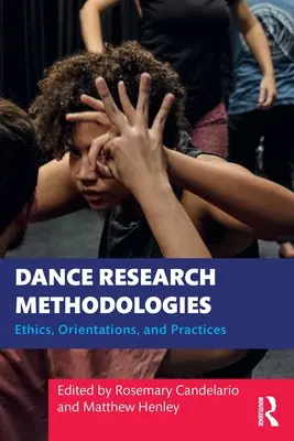 Dance Research Methodologies: Etică, orientări și practici - Dance Research Methodologies: Ethics, Orientations, and Practices