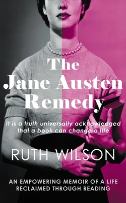 Remediul Jane Austen: Este un adevăr universal recunoscut că o carte poate schimba o viață - The Jane Austen Remedy: It Is a Truth Universally Acknowledged That a Book Can Change a Life
