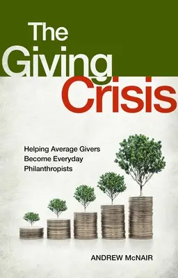 Criza donațiilor: Ajutarea donatorilor obișnuiți să devină filantropi obișnuiți - The Giving Crisis: Helping Average Givers Become Everyday Philanthropists