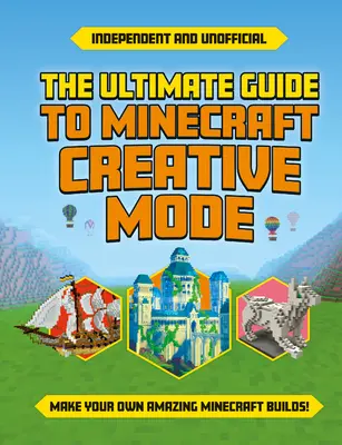 Ghidul suprem pentru modul creativ Minecraft (Independent & Unofficial) - Ultimate Guide to Minecraft Creative Mode (Independent & Unofficial)