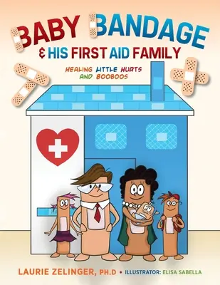 Baby Bandage și familia lui de prim ajutor: Vindecarea micilor răni și boboci - Baby Bandage and His First Aid Family: Healing Little Hurts and Booboos