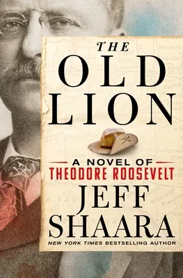 Leul bătrân: Un roman despre Theodore Roosevelt - The Old Lion: A Novel of Theodore Roosevelt