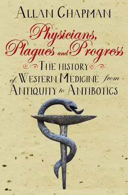 Medici, epidemii și progres: Istoria medicinei occidentale din Antichitate până la Antibiotice - Physicians, Plagues and Progress: The History of Western Medicine from Antiquity to Antibiotics