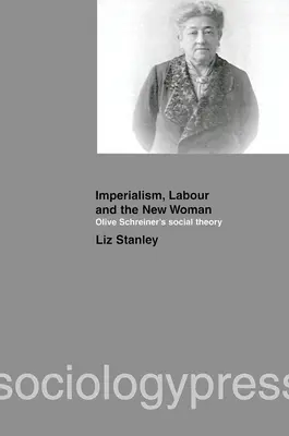 Imperialism, muncă și noua femeie: Teoria socială a lui Olive Schreiner - Imperialism, Labour and the New Woman: Olive Schreiner's Social Theory