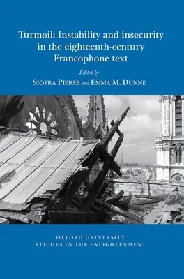 Tulburări: Instabilitate și insecuritate în textul francofon din secolul al XVIII-lea - Turmoil: Instability and Insecurity in the Eighteenth-Century Francophone Text