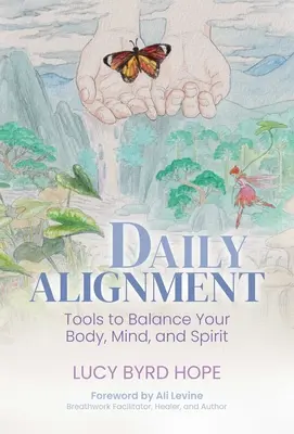 Alinierea zilnică: Instrumente pentru a-ți echilibra corpul, mintea și spiritul - Daily Alignment: Tools to Balance Your Body, Mind, and Spirit
