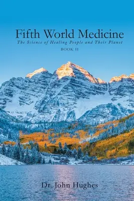 Medicina celei de-a cincea lumi (Cartea II): Știința vindecării oamenilor și a planetei lor (The Science of Healing People and Their Planet) - Fifth World Medicine (Book II): The Science of Healing People and Their Planet