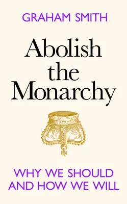 Abolirea monarhiei - De ce ar trebui și cum o vom face - Abolish the Monarchy - Why we should and how we will