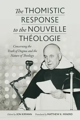 Răspunsul tomist la Nouvelle Thologie: Cu privire la adevărul dogmei și natura teologiei - The Thomistic Response to the Nouvelle Thologie: Concerning the Truth of Dogma and the Nature of Theology