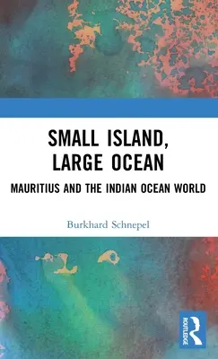 Insulă mică, ocean mare: Mauritius și lumea Oceanului Indian - Small Island, Large Ocean: Mauritius and the Indian Ocean World