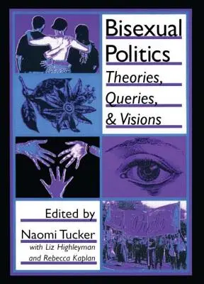 Politica bisexuală: Teorii, întrebări și viziuni - Bisexual Politics: Theories, Queries, and Visions