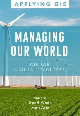 Gestionarea lumii noastre: GIS pentru resurse naturale - Managing Our World: GIS for Natural Resources