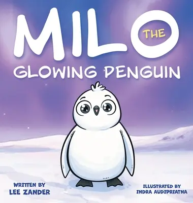Milo The Glowing Penguin: O carte de povești cu pinguini drăguți pentru copii despre a fi diferit (copii cu vârste între 2 și 7 ani) - Milo The Glowing Penguin: A Cute Penguin Storybook For Children About Being Different (Kids Ages 2-7)