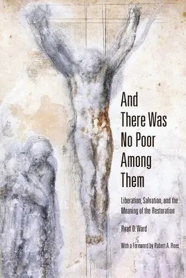 Și nu era niciun sărac printre ei: Eliberare, mântuire și sensul restaurării - And There Was No Poor Among Them: Liberation, Salvation, and the Meaning of the Restoration
