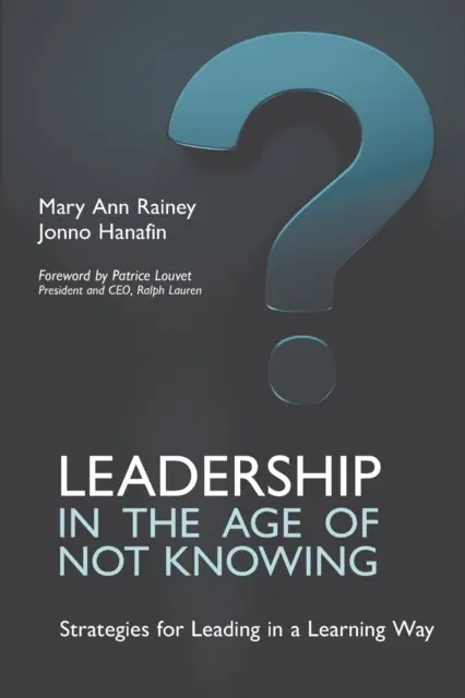 Leadership in the Age of Not Knowing: Strategii pentru a conduce într-un mod de învățare - Leadership in the Age of Not Knowing: Strategies for Leading in a Learning Way
