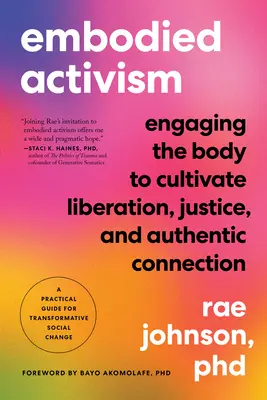 Embodied Activism: Angajarea corpului pentru a cultiva eliberarea, justiția și conectarea autentică - un ghid practic pentru o societate transformativă - Embodied Activism: Engaging the Body to Cultivate Liberation, Justice, and Authentic Connection--A Practical Guide for Transformative Soc