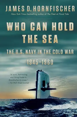 Who Can Hold the Sea: Marina SUA în Războiul Rece 1945-1960 - Who Can Hold the Sea: The U.S. Navy in the Cold War 1945-1960