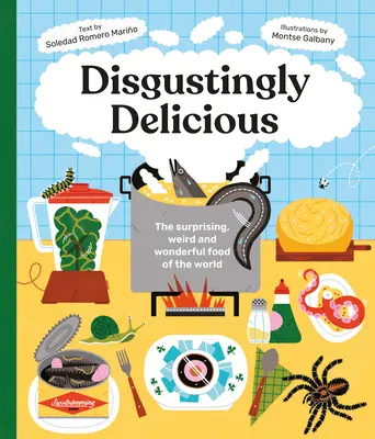 Dezgustător de delicios: Mâncarea surprinzătoare, ciudată și minunată a lumii - Disgustingly Delicious: The Surprising, Weird and Wonderful Food of the World