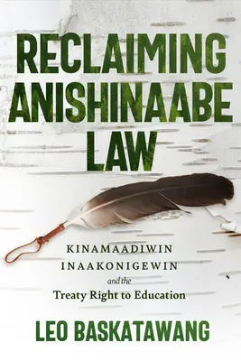 Revendicarea legii Anishinaabe: Kinamaadiwin Inaakonigewin și Tratatul privind dreptul la educație - Reclaiming Anishinaabe Law: Kinamaadiwin Inaakonigewin and the Treaty Right to Education