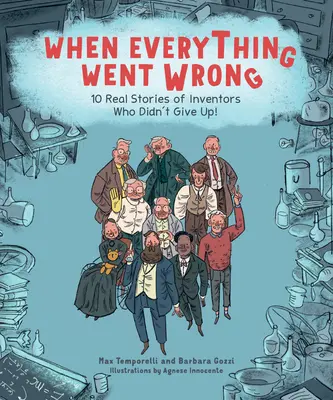 Când totul a mers prost: 10 povești reale ale inventatorilor care nu au renunțat! - When Everything Went Wrong: 10 Real Stories of Inventors Who Didn't Give Up!