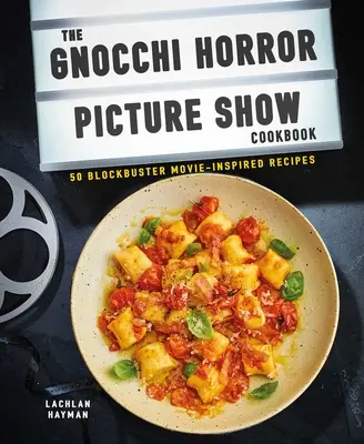 Carte de bucate Gnocchi Horror Show: 50 de rețete inspirate din filmele blockbuster - Gnocchi Horror Show Cookbook: 50 Blockbuster Movie-Inspired Recipes