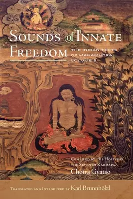 Sunetele libertății înnăscute: Textele indiene ale Mahamudra, volumul 3 - Sounds of Innate Freedom: The Indian Texts of Mahamudra, Volume 3
