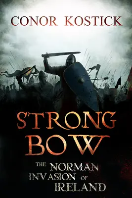Strongbow: Invazia normandă a Irlandei - Strongbow: The Norman Invasion of Ireland