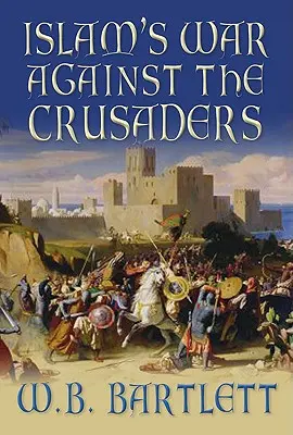 Războiul islamului împotriva cruciaților - Islam's War Against the Crusaders