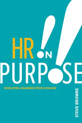 HR on Purpose: Dezvoltarea pasiunii deliberate pentru oameni - HR on Purpose: Developing Deliberate People Passion