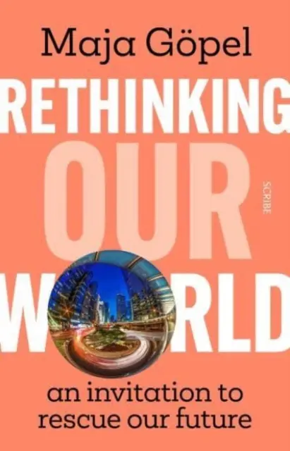 Rethinking Our World - o invitație la salvarea viitorului nostru - Rethinking Our World - an invitation to rescue our future