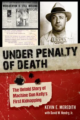 Sub pedeapsa cu moartea: Povestea neștiută a primei răpiri a lui Machine Gun Kelly - Under Penalty of Death: The Untold Story of Machine Gun Kelly's First Kidnapping