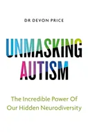 Demascarea autismului - Puterea de a ne îmbrățișa neurodiversitatea ascunsă - Unmasking Autism - The Power of Embracing Our Hidden Neurodiversity