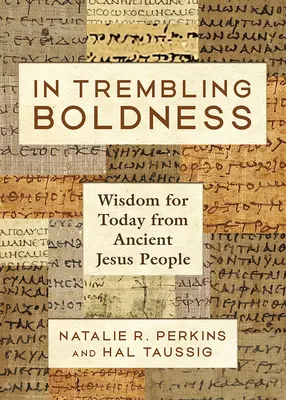 În îndrăzneală tremurândă: Înțelepciune pentru astăzi de la oamenii vechi ai lui Isus - In Trembling Boldness: Wisdom for Today from Ancient Jesus People
