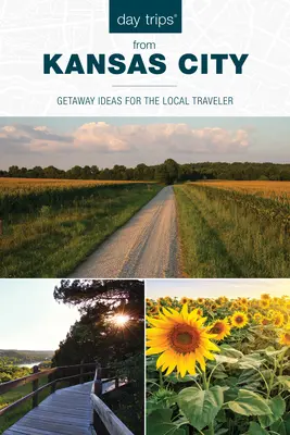 Excursii de o zi(r) din Kansas City: Idei de escapadă pentru călătorul local - Day Trips(r) from Kansas City: Getaway Ideas for the Local Traveler