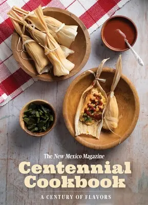 Cartea de bucate a centenarului New Mexico Magazine: Un secol de arome - The New Mexico Magazine Centennial Cookbook: A Century of Flavors