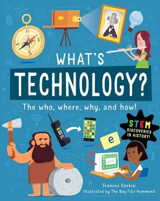 Ce este tehnologia? Cine, unde, de ce și cum - What Is Technology?: The Who, Where, Why, and How