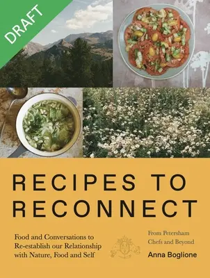 Rețete pentru reconectare: Mâncare și conversații pentru restabilirea relației dintre natură, mâncare și sine - Recipes to Reconnect: Food and Conversations to Re-Establish the Relationship Between Nature, Food and Self